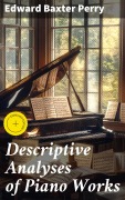 Cover-Bild zum Titel 'Descriptive Analyses of Piano Works' von 'Edward Baxter Perry'