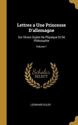 Lettres a Une Princesse D'allemagne - Leonhard Euler