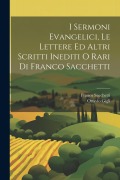 Cover-Bild zum Titel 'I Sermoni Evangelici, Le Lettere Ed Altri Scritti Inediti O Rari Di Franco Sacchetti' von 'Franco Sacchetti, Ottavio Gigli'