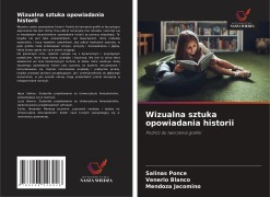 Cover-Bild zum Titel 'Wizualna sztuka opowiadania historii' von 'Salinas Ponce, Venerio Blanco, Mendoza Jacomino'