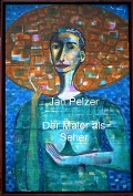 Der Maler als Seher - Jan Pelzer