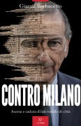 Cover-Bild zum Titel 'Contro Milano. Ascesa e caduta di un modello di città' von 'Gianni Barbacetto'