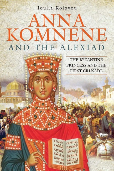Anna Komnene and the Alexiad - Kolovou Loulia Kolovou