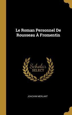 Le Roman Personnel De Rousseau À Fromentin - Joachim Merlant