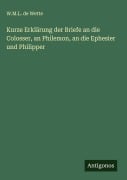 Cover-Bild zum Titel 'Kurze Erklärung der Briefe an die Colosser, an Philemon, an die Ephesier und Philipper' von 'W. M. L. De Wette'