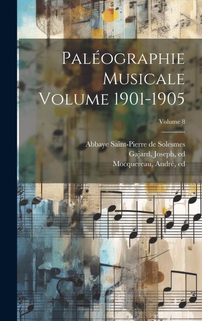 Paléographie musicale Volume 1901-1905; Volume 8 - Gajard Joseph Ed