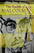 The Hadith of Malcolm X: aka El Hajj Malik Shabazz - Brother James