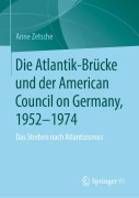 Die Atlantik-Brücke und der American Council on Germany, 1952-1974 - Anne Zetsche