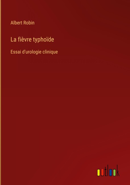 La fièvre typhoïde - Albert Robin