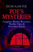 POE'S MYSTERIES: Complete Murder Mysteries, Thriller Tales & Detective Stories (Illustrated) - Edgar Allan Poe