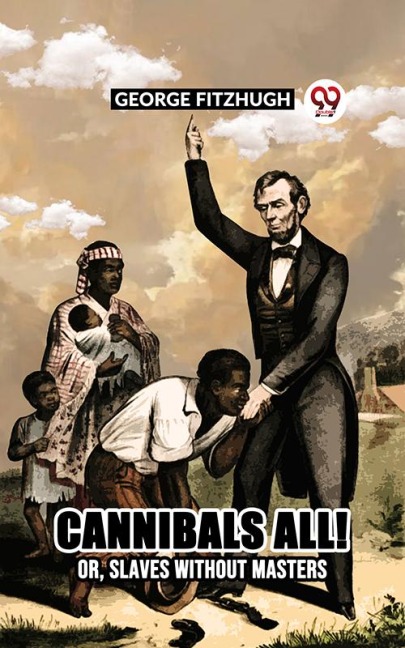 Cannibals all! or, Slaves without masters - George Fitzhugh