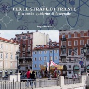 Cover-Bild zum Titel 'PER LE STRADE DI TRIESTE.Il secondo quaderno di fotografie' von 'Sergio Fumich'
