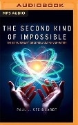 The Second Kind of Impossible: The Extraordinary Quest for a New Form of Matter - Paul J. Steinhardt