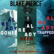 Cover-Bild zum Titel 'A Laura Frost FBI Suspense Thriller Bundle: Already Gone (#1), Already Seen (#2), and Already Trapped (#3)' von 'Blake Pierce'