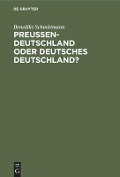 Preussen-Deutschland oder deutsches Deutschland? - Benedikt Schmittmann