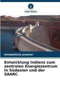 Cover-Bild zum Titel 'Entwicklung Indiens zum zentralen Energiezentrum in Südasien und der SAARC' von 'Annabattula Jawahar'