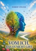 Cover-Bild zum Titel 'Vom Ich, das es nicht gibt' von 'Herbert Stögner'