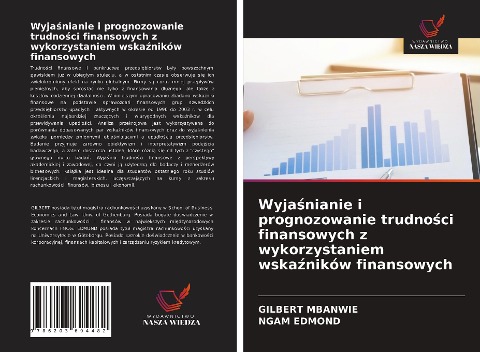 Wyja¿nianie i prognozowanie trudno¿ci finansowych z wykorzystaniem wska¿ników finansowych - Gilbert Mbanwie, Ngam Edmond
