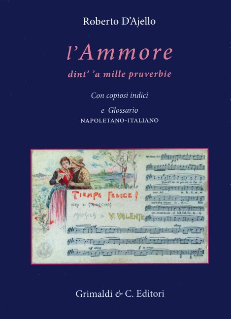 L' ammore dint' 'a mille pruverbie. Con copiosi indici e glossario napoletano-italiano - Roberto D'Ajello