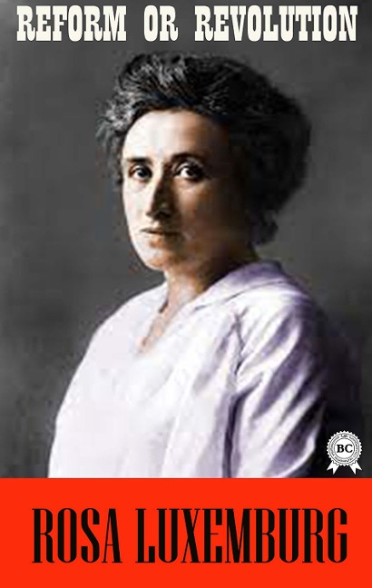 Reform or Revolution - Rosa Luxemburg