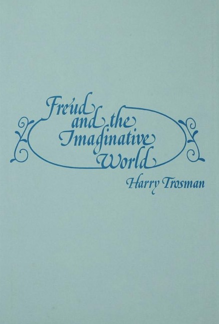 Freud and the Imaginative World - Harry Trosman