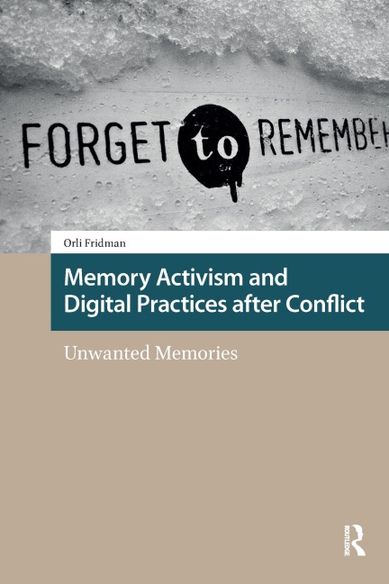 Memory Activism and Digital Practices after Conflict - Orli Fridman