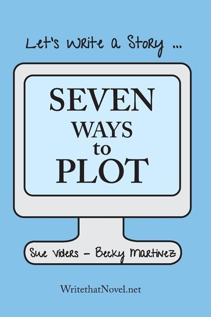 Seven Ways to Plot: Let's Write a Story - Becky Martinez, Sue Viders