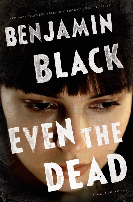 Even the Dead - John Banville, Benjamin Black