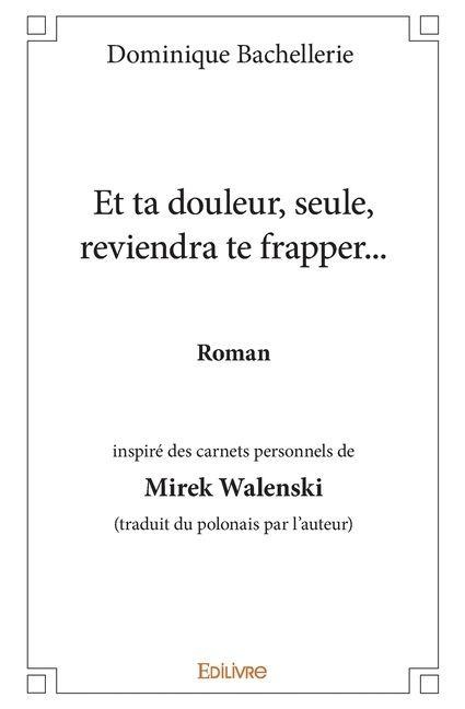 Et ta douleur, seule, reviendra te frapper... - Dominique Bachellerie