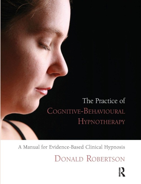 The Practice of Cognitive-Behavioural Hypnotherapy - Donald J. Robertson