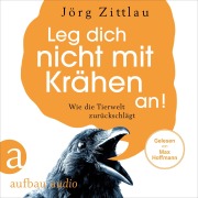 Cover-Bild zum Titel 'Leg dich nicht mit Krähen an!' von 'Jörg Zittlau'