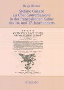 Cover-Bild zum Titel 'Stefano Guazzo 'La Civil Conversazione' in der französischen Kultur des 16. und 17. Jahrhunderts' von 'Helga Hübner'