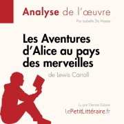 Cover-Bild zum Titel 'Les Aventures d'Alice au pays des merveilles de Lewis Carroll (Analyse de l'oeuvre)' von 'Isabelle De Meese, Lepetitlitteraire, Eloïse Murat'