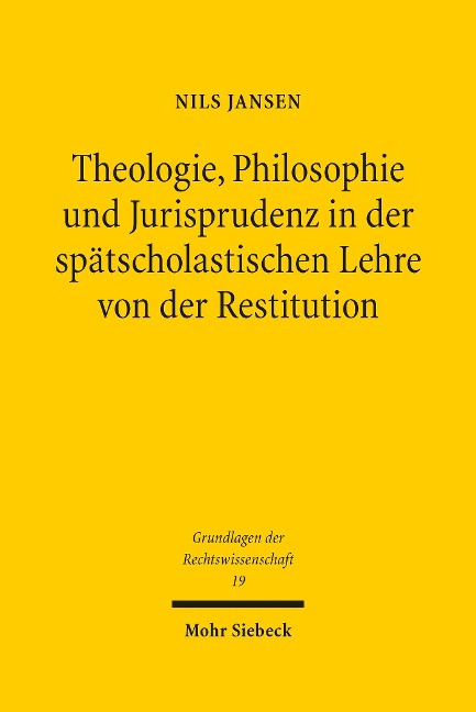 Theologie, Philosophie und Jurisprudenz in der spätscholastischen Lehre von der Restitution - Nils Jansen
