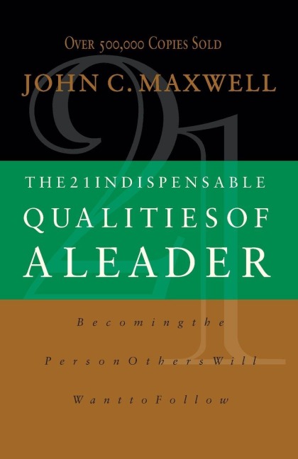 The 21 Indispensable Qualities of a Leader - John C. Maxwell