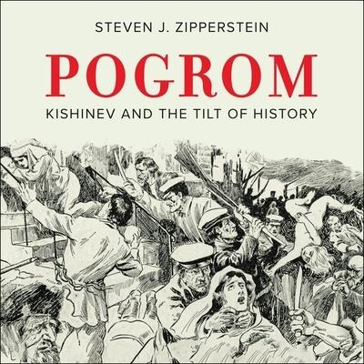 Pogrom: Kishinev and the Tilt of History - Steven J. Zipperstein