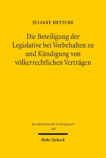 Die Beteiligung der Legislative bei Vorbehalten zu und Kündigung von völkerrechtlichen Verträgen - Juliane Hettche