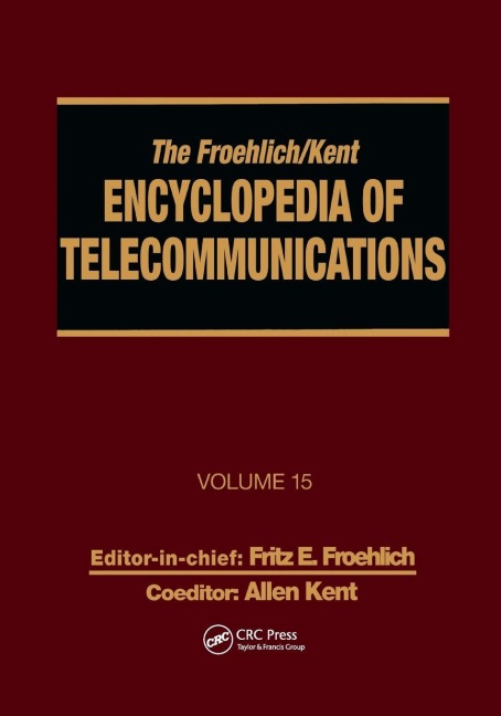 The Froehlich/Kent Encyclopedia of Telecommunications - Fritz E. Froehlich, Allen Kent