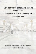 Cover-Bild zum Titel 'Een beknopte biografie van de profeet ¿ zijn bijzondere karakter en levenswijze' von 'Sheikh Haytham Bin Mohammad Sarhan'
