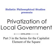 Holistic Philosophical Studies presents Privatization of Local Government - Michael Stansfield