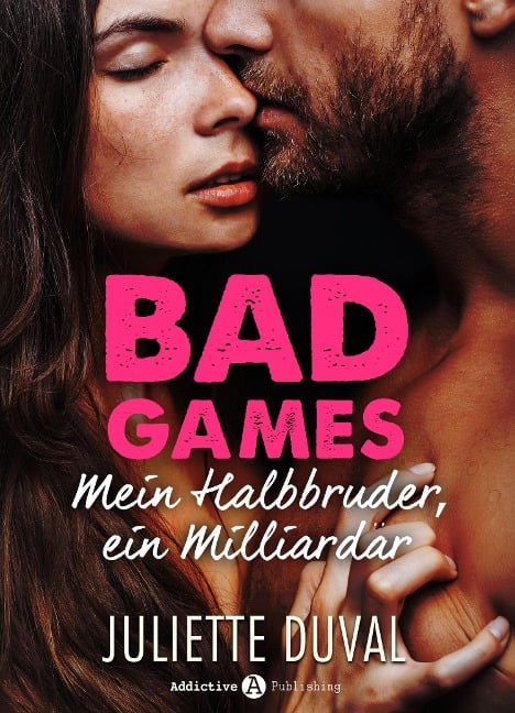 Bad Games - Mein Halbbruder, ein Milliardär (Kostenlose Kapitel) - Juliette Duval