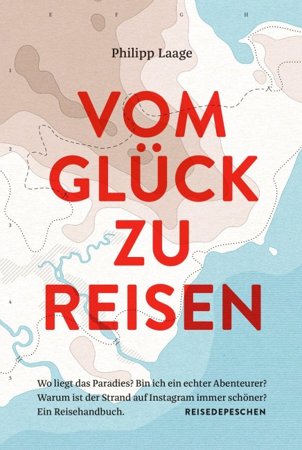 Vom Glück zu reisen - Philipp Laage, Reisedepeschen