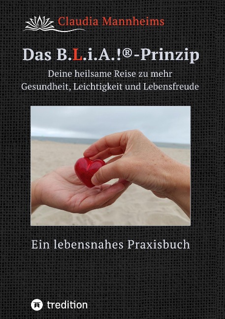 Das B.L.i.A.!®-Prinzip - Selbstheilung und Selbstfürsorge im Alltag - Claudia Mannheims