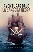 Cover-Bild zum Titel 'Aventuras bajo la Bandera Negra - Las mejores novelas piratas' von 'Emilio Salgari, Jack London, J. M. Barrie, Arthur Conan Doyle, Richard Le Gallienne'