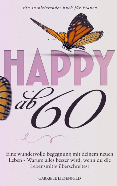 Happy ab 60 - Gabriele Liesenfeld