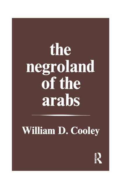 The Negroland of the Arabs Examined and Explained (1841) - William Desborough Cooley