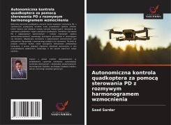 Cover-Bild zum Titel 'Autonomiczna kontrola quadkoptera za pomoc¿ sterowania PD z rozmywym harmonogramem wzmocnienia' von 'Saad Sardar'