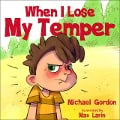 When I Lose My Temper (Self-Regulation Skills) - Michael Gordon