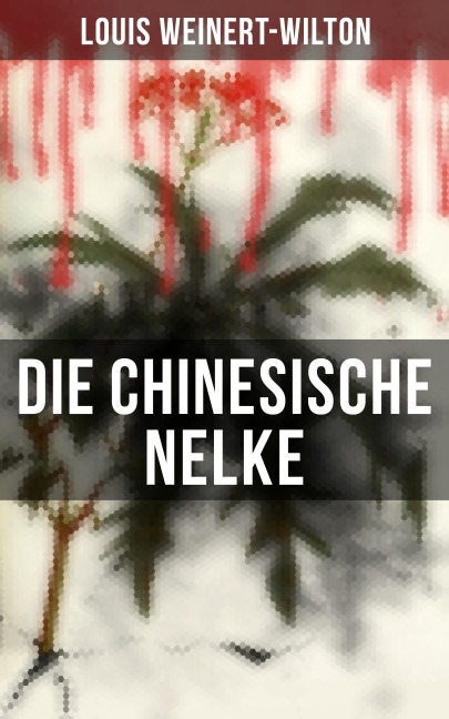 Die chinesische Nelke - Louis Weinert-Wilton
