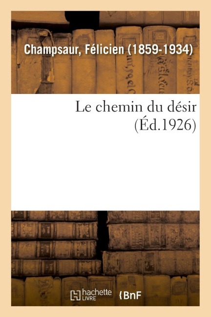 Le chemin du désir - Félicien Champsaur